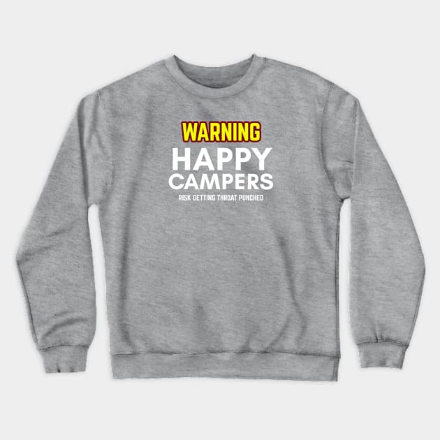 WARNIING Happy Camper Risk Getting Throat Punched Crewneck Sweatshirt by SteveW50